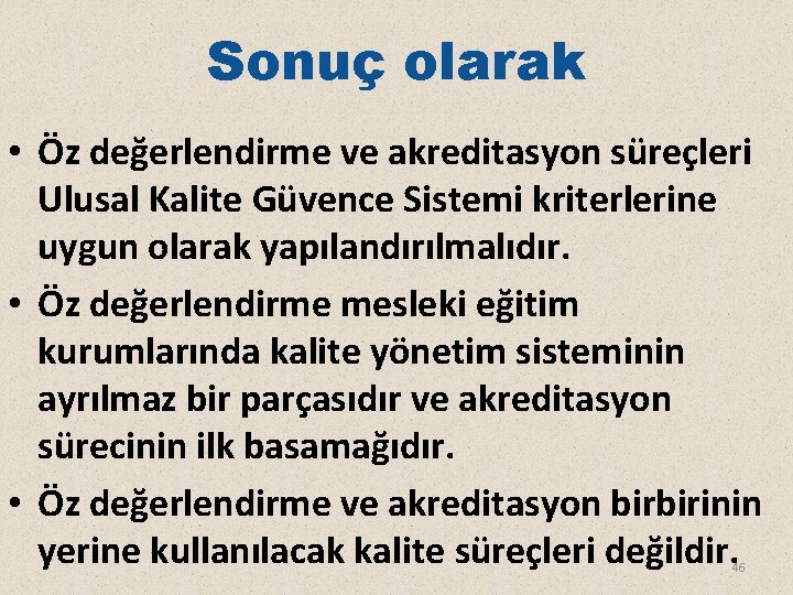 Sonuç olarak • Öz değerlendirme ve akreditasyon süreçleri Ulusal Kalite Güvence Sistemi kriterlerine uygun