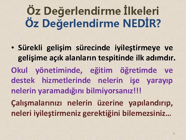 Öz Değerlendirme İlkeleri Öz Değerlendirme NEDİR? • Sürekli gelişim sürecinde iyileştirmeye ve gelişime açık