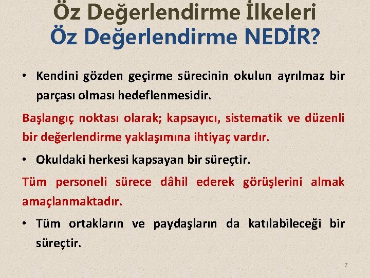 Öz Değerlendirme İlkeleri Öz Değerlendirme NEDİR? • Kendini gözden geçirme sürecinin okulun ayrılmaz bir