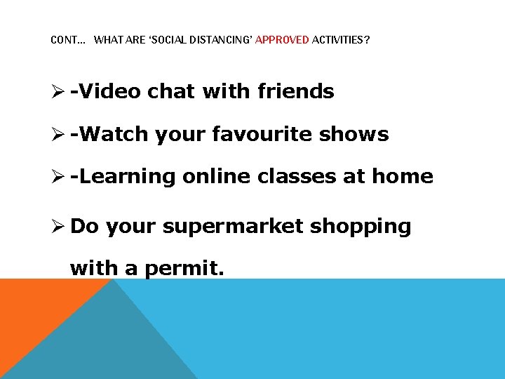 CONT… WHAT ARE ‘SOCIAL DISTANCING’ APPROVED ACTIVITIES? -Video chat with friends -Watch your favourite