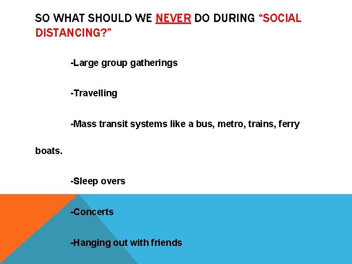 SO WHAT SHOULD WE NEVER DO DURING “SOCIAL DISTANCING? ” -Large group gatherings -Travelling