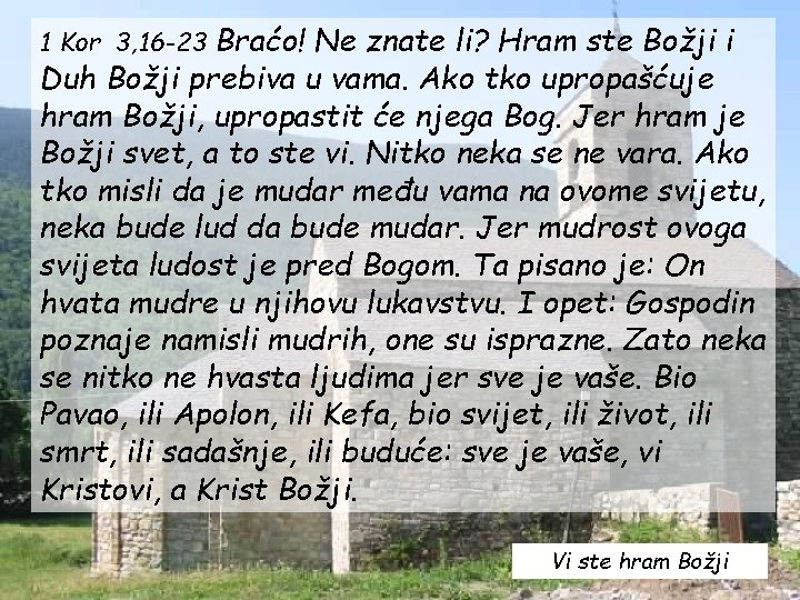 Braćo! Ne znate li? Hram ste Božji i Duh Božji prebiva u vama. Ako