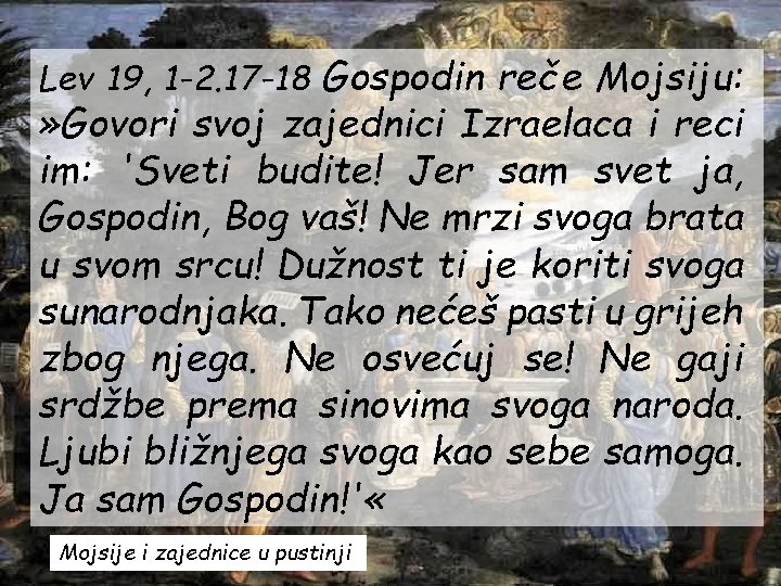 Lev 19, 1 -2. 17 -18 Gospodin reče Mojsiju: » Govori svoj zajednici Izraelaca