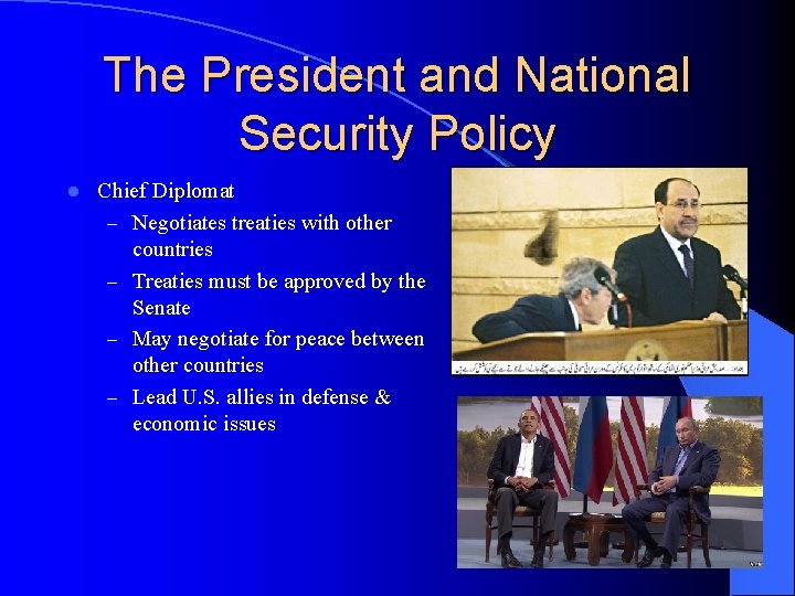 The President and National Security Policy l Chief Diplomat – Negotiates treaties with other