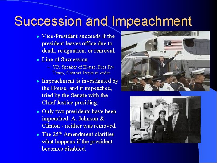 Succession and Impeachment l l Vice-President succeeds if the president leaves office due to