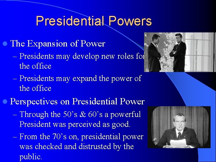 Presidential Powers l The Expansion of Power – Presidents may develop new roles for