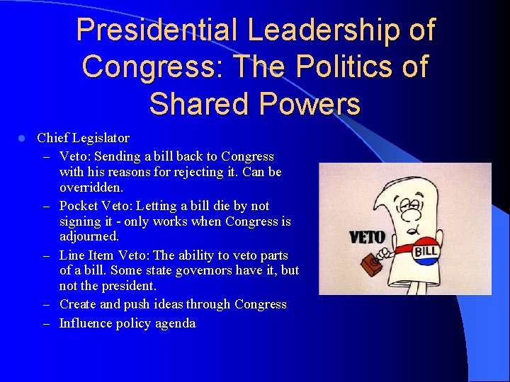 Presidential Leadership of Congress: The Politics of Shared Powers l Chief Legislator – Veto: