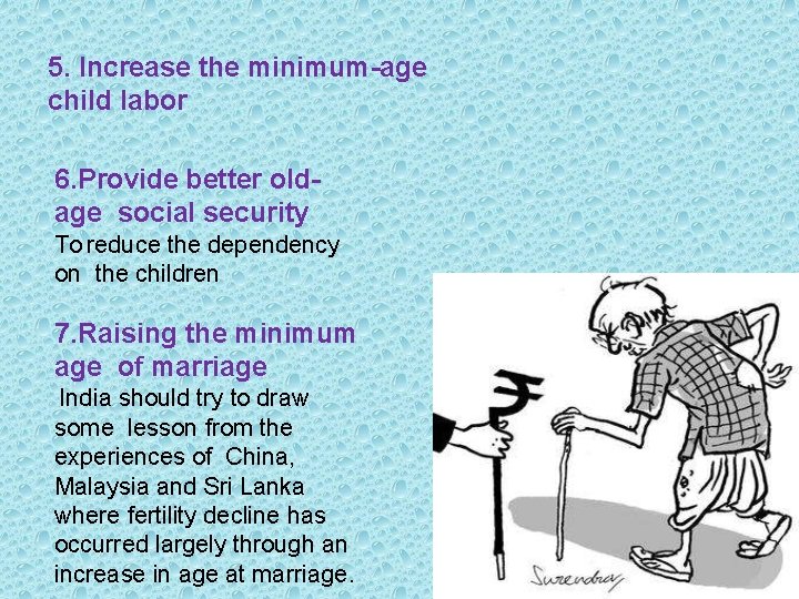 5. Increase the minimum-age child labor 6. Provide better oldage social security To reduce