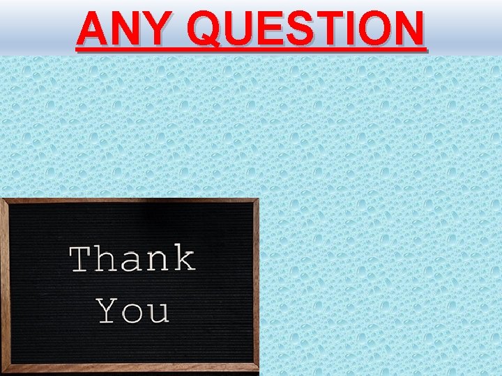 ANY QUESTION 