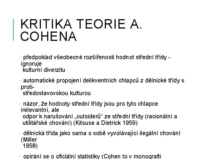 KRITIKA TEORIE A. COHENA - předpoklad všeobecné rozšířenosti hodnot střední třídy ignoruje kulturní diverzitu