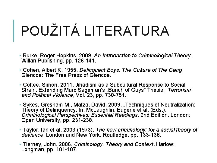 POUŽITÁ LITERATURA • Burke, Roger Hopkins. 2009. An Introduction to Criminological Theory. Willan Publishing,