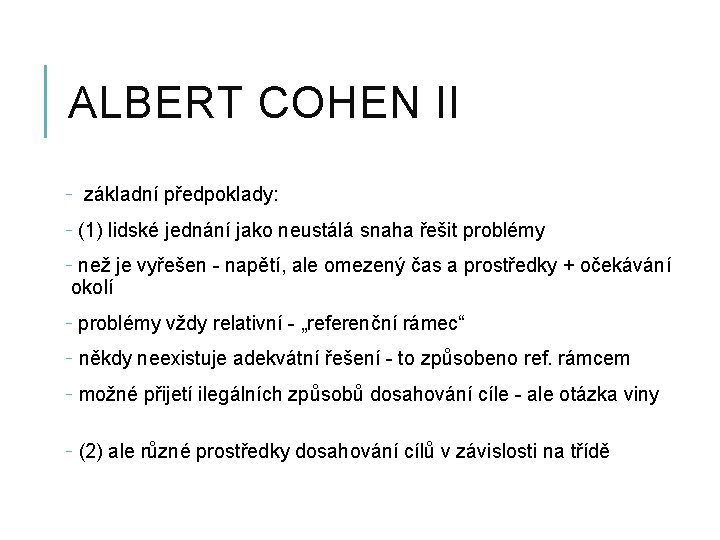 ALBERT COHEN II - základní předpoklady: - (1) lidské jednání jako neustálá snaha řešit