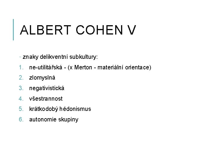 ALBERT COHEN V - znaky delikventní subkultury: 1. ne-utilitářská - (x Merton - materiální