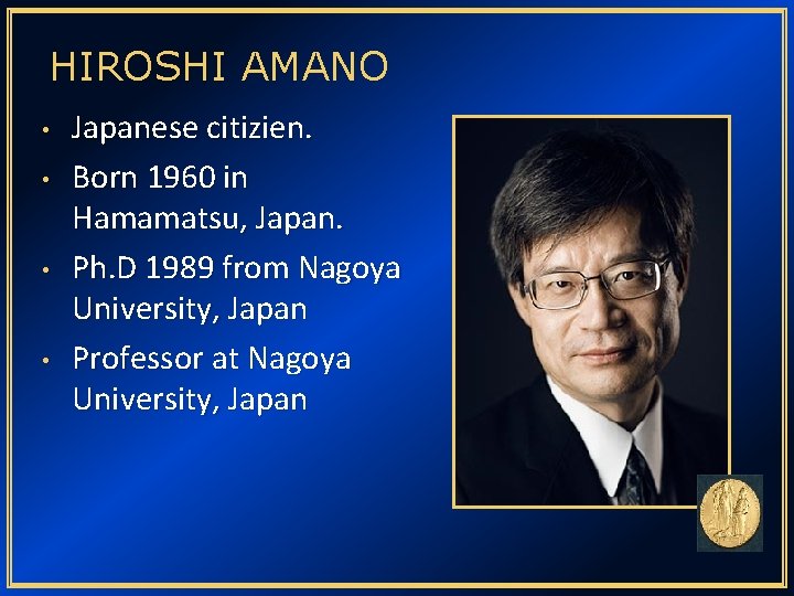 HIROSHI AMANO • • Japanese citizien. Born 1960 in Hamamatsu, Japan. Ph. D 1989