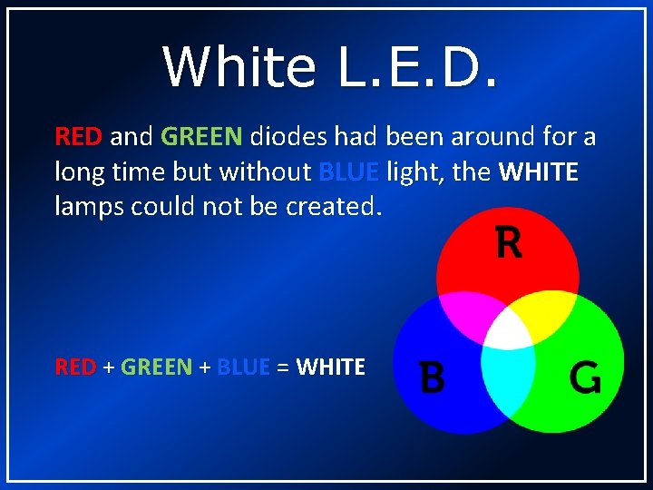 White L. E. D. RED and GREEN diodes had been around for a long