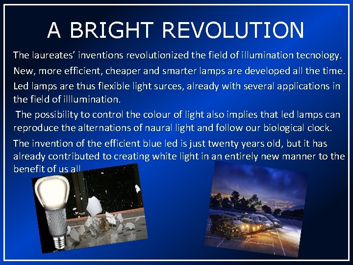 A BRIGHT REVOLUTION The laureates’ inventions revolutionized the field of illumination tecnology. New, more