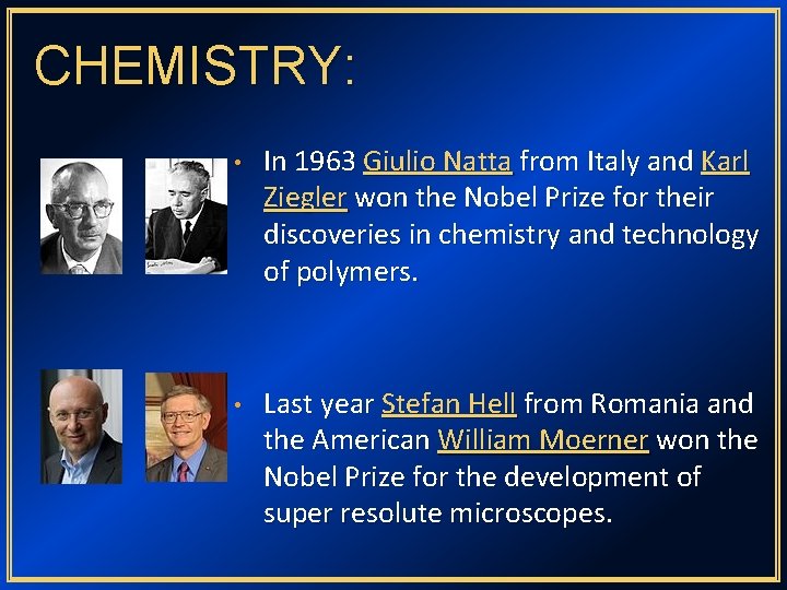 CHEMISTRY: • In 1963 Giulio Natta from Italy and Karl Ziegler won the Nobel