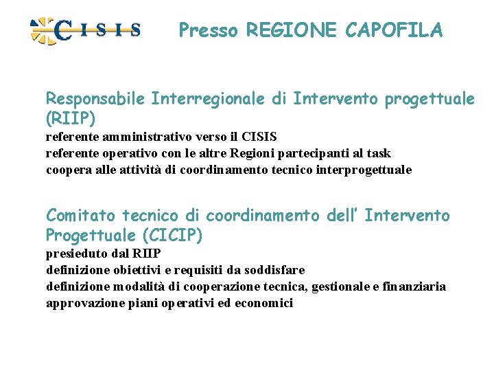 Presso REGIONE CAPOFILA Responsabile Interregionale di Intervento progettuale (RIIP) referente amministrativo verso il CISIS