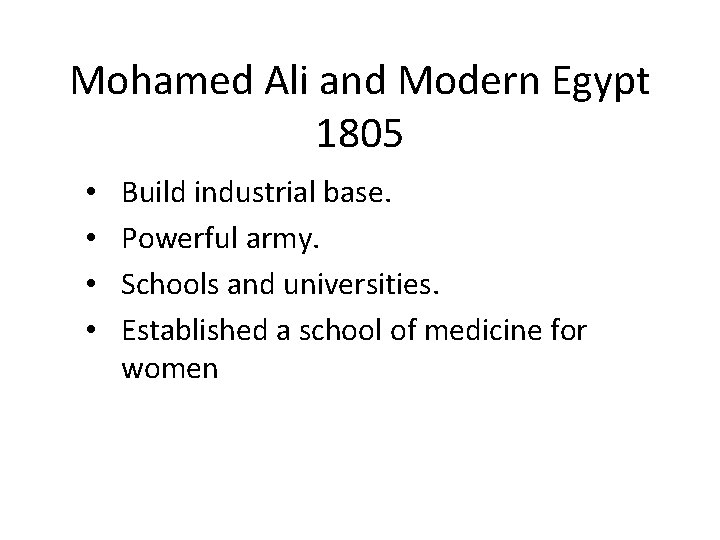 Mohamed Ali and Modern Egypt 1805 • • Build industrial base. Powerful army. Schools