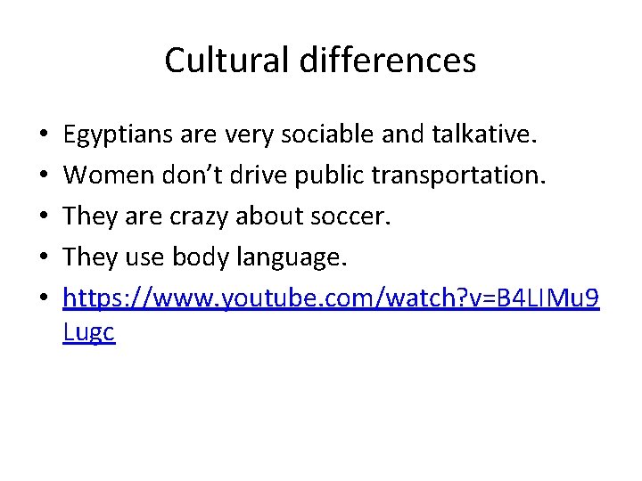 Cultural differences • • • Egyptians are very sociable and talkative. Women don’t drive