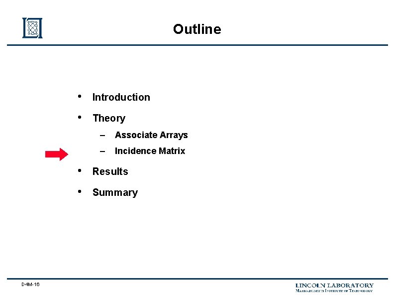 Outline D 4 M-16 • Introduction • Theory – Associate Arrays – Incidence Matrix