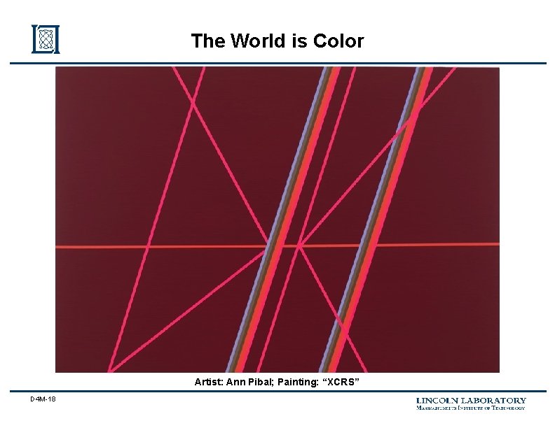 The World is Color Artist: Ann Pibal; Painting: “XCRS” D 4 M-18 