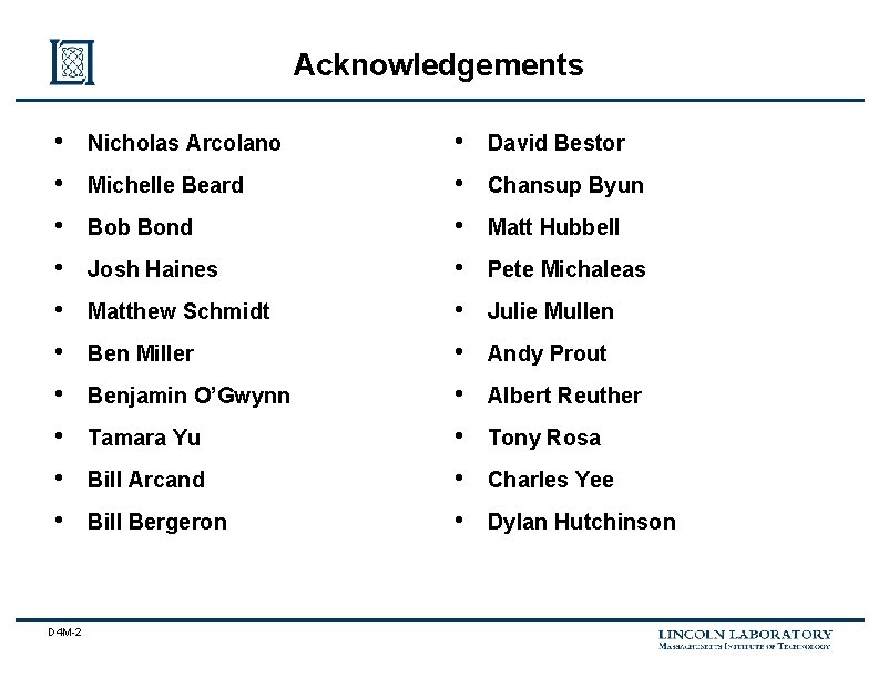 Acknowledgements • • • D 4 M-2 Nicholas Arcolano Michelle Beard Bob Bond Josh
