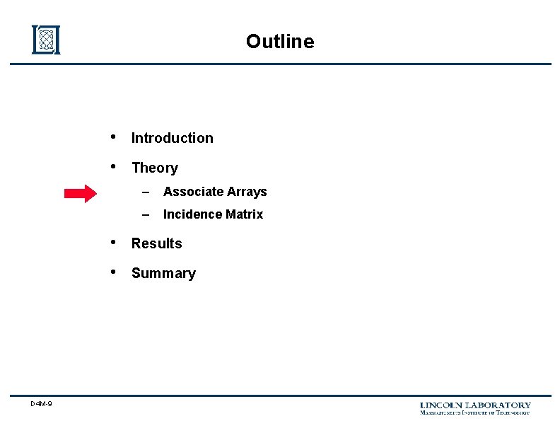 Outline D 4 M-9 • Introduction • Theory – Associate Arrays – Incidence Matrix