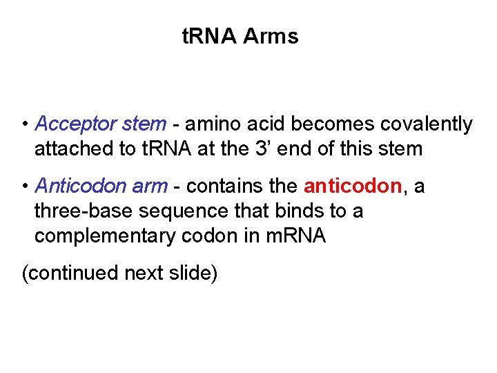 t. RNA Arms • Acceptor stem - amino acid becomes covalently attached to t.