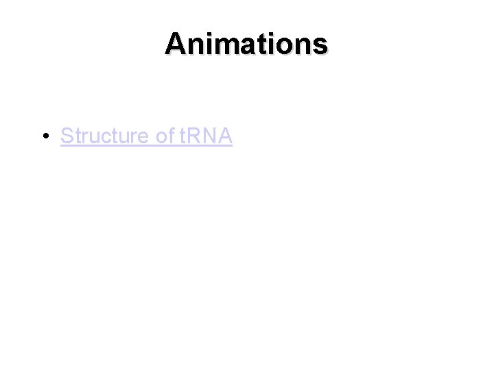 Animations • Structure of t. RNA 