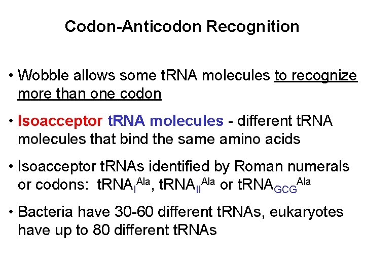 Codon-Anticodon Recognition • Wobble allows some t. RNA molecules to recognize more than one