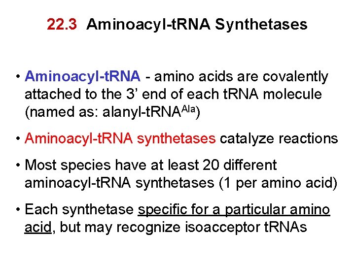 22. 3 Aminoacyl-t. RNA Synthetases • Aminoacyl-t. RNA - amino acids are covalently attached
