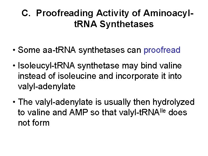 C. Proofreading Activity of Aminoacylt. RNA Synthetases • Some aa-t. RNA synthetases can proofread