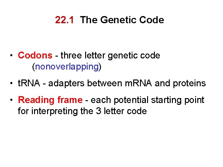 22. 1 The Genetic Code • Codons - three letter genetic code (nonoverlapping) •