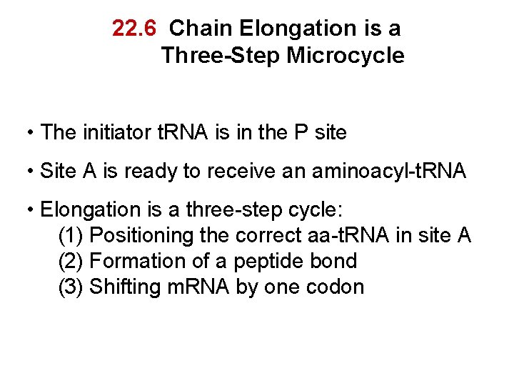 22. 6 Chain Elongation is a Three-Step Microcycle • The initiator t. RNA is