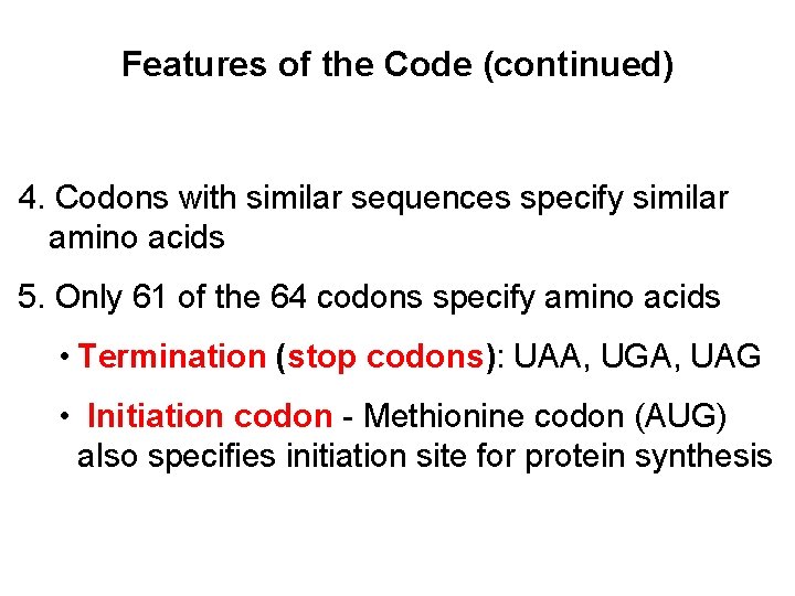 Features of the Code (continued) 4. Codons with similar sequences specify similar amino acids