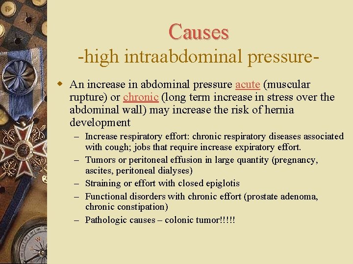 Causes -high intraabdominal pressurew An increase in abdominal pressure acute (muscular rupture) or chronic