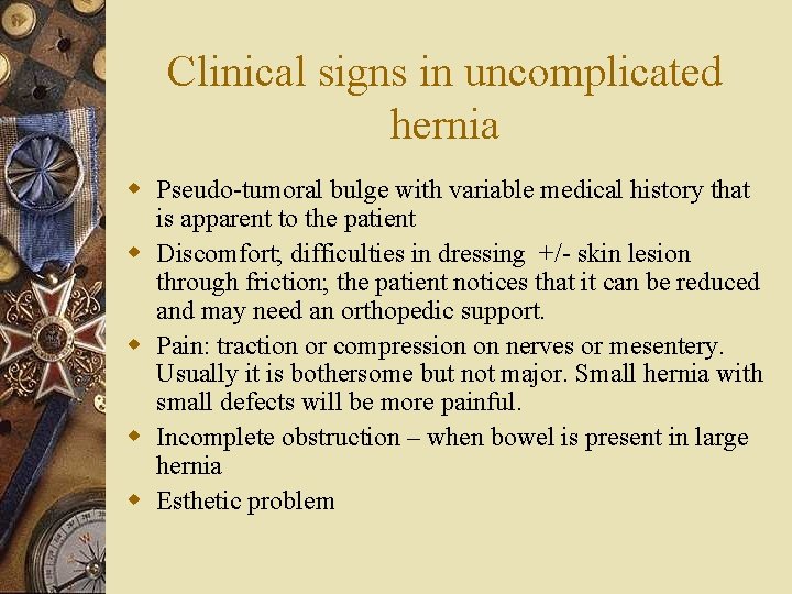 Clinical signs in uncomplicated hernia w Pseudo-tumoral bulge with variable medical history that is