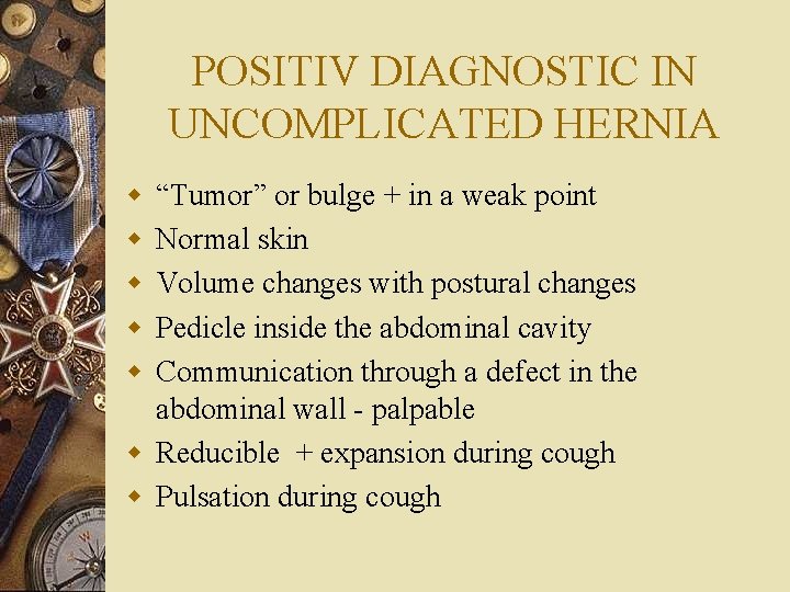 POSITIV DIAGNOSTIC IN UNCOMPLICATED HERNIA w w w “Tumor” or bulge + in a