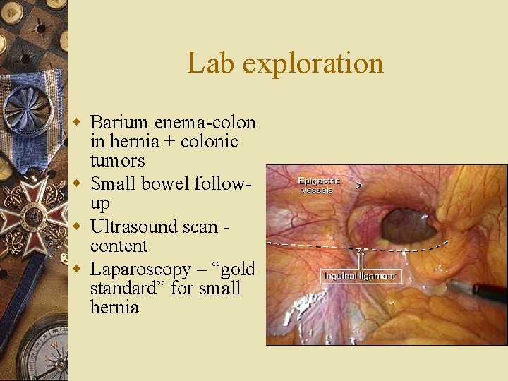 Lab exploration w Barium enema-colon in hernia + colonic tumors w Small bowel followup