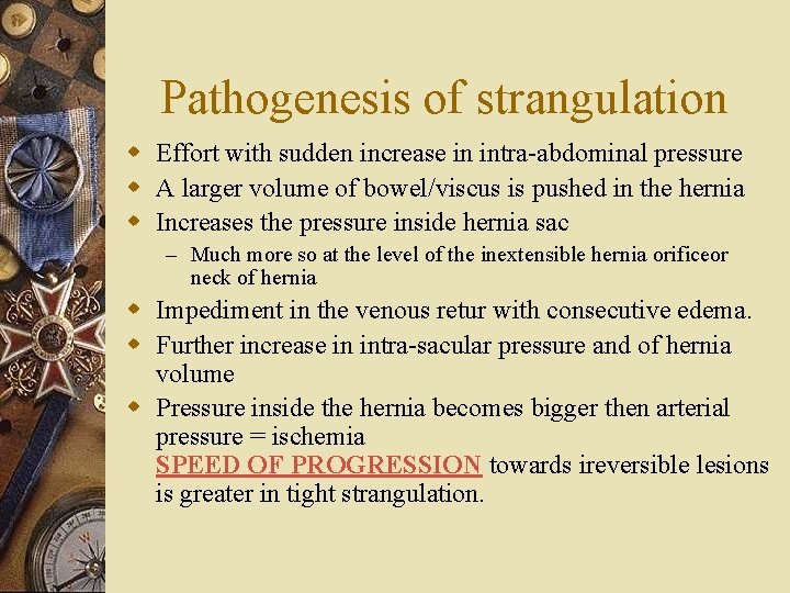 Pathogenesis of strangulation w Effort with sudden increase in intra-abdominal pressure w A larger