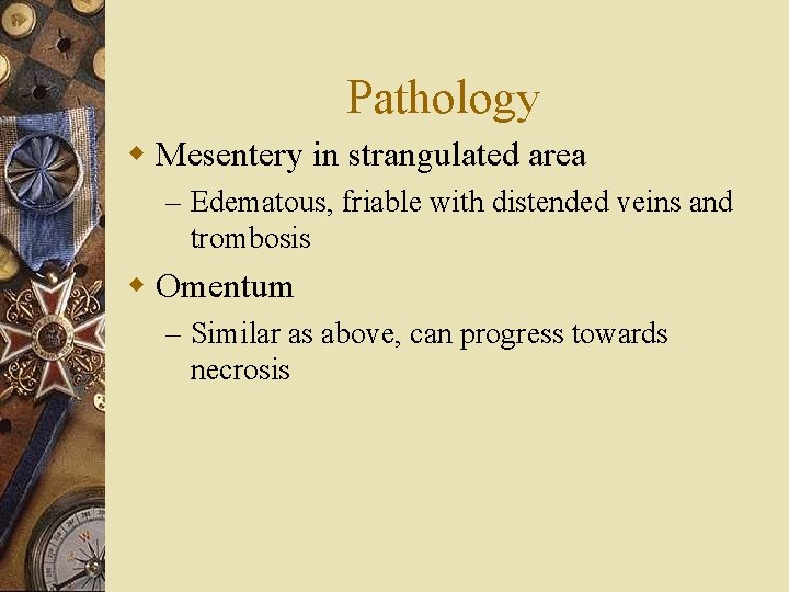 Pathology w Mesentery in strangulated area – Edematous, friable with distended veins and trombosis