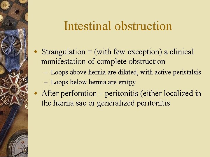 Intestinal obstruction w Strangulation = (with few exception) a clinical manifestation of complete obstruction