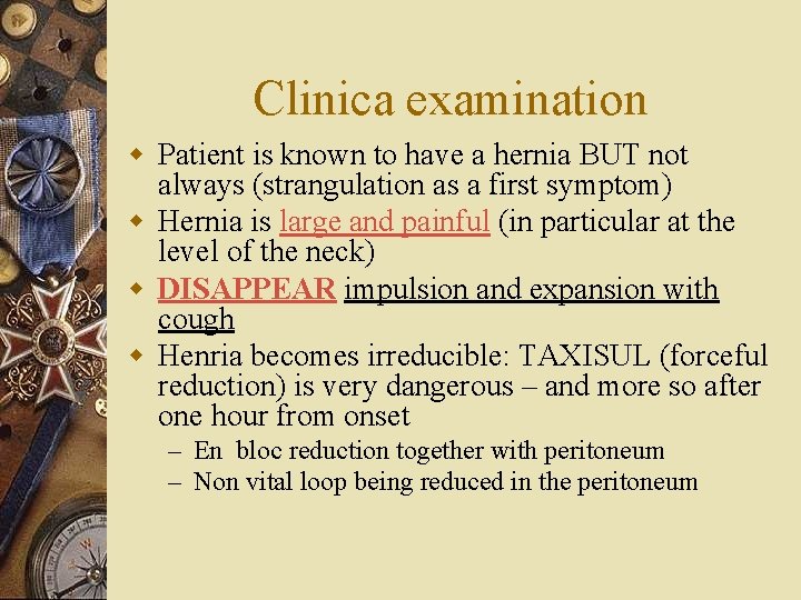 Clinica examination w Patient is known to have a hernia BUT not always (strangulation
