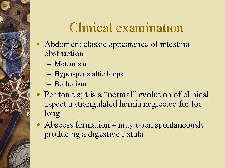 Clinical examination w Abdomen: classic appearance of intestinal obstruction – Meteorism – Hyper-peristaltic loops