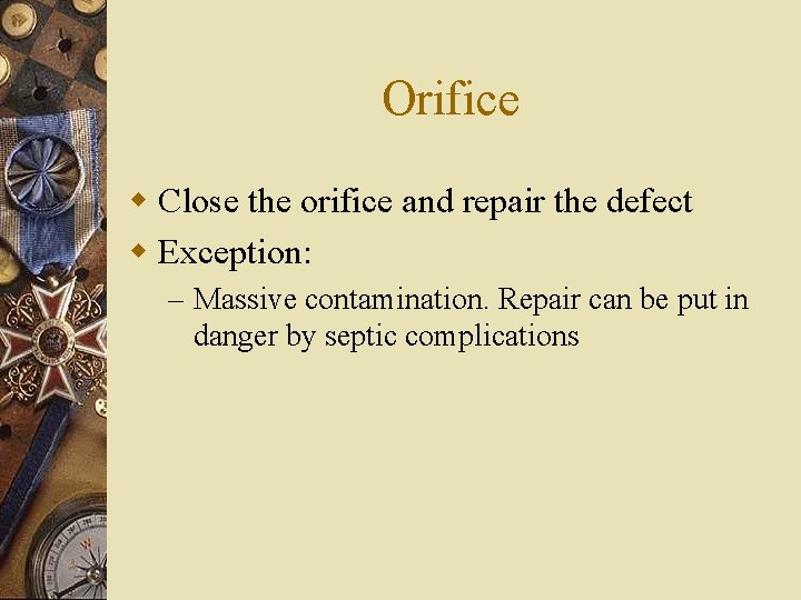 Orifice w Close the orifice and repair the defect w Exception: – Massive contamination.