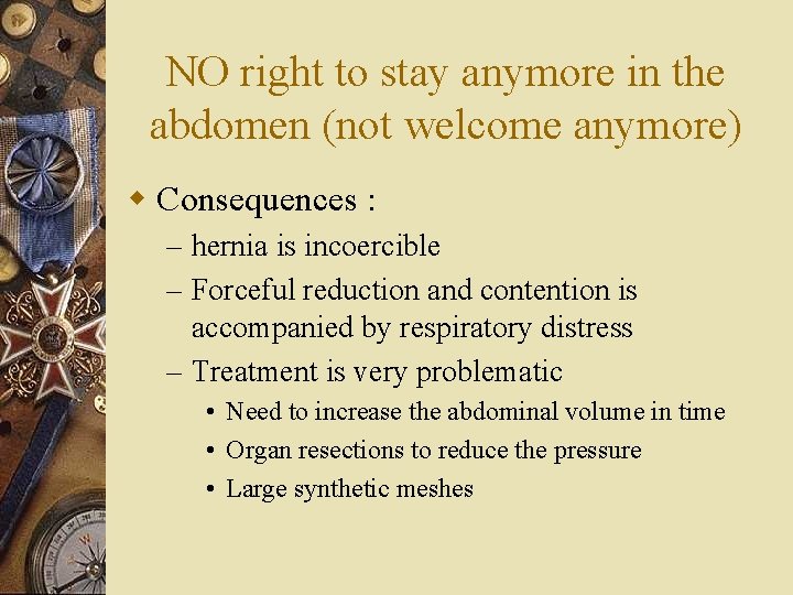 NO right to stay anymore in the abdomen (not welcome anymore) w Consequences :