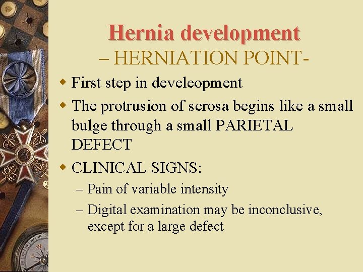 Hernia development – HERNIATION POINTw First step in develeopment w The protrusion of serosa