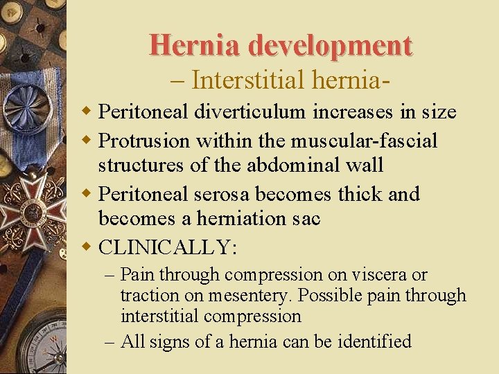 Hernia development – Interstitial herniaw Peritoneal diverticulum increases in size w Protrusion within the