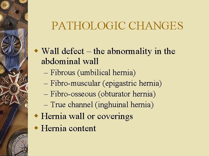 PATHOLOGIC CHANGES w Wall defect – the abnormality in the abdominal wall – –